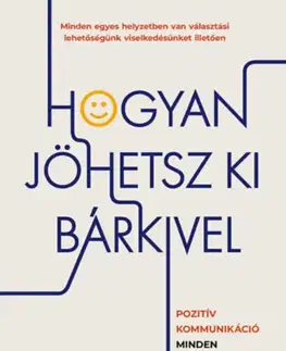 Psychológia, etika Hogyan jöhetsz ki bárkivel? - Pozitív kommunikáció minden személyiségtípussal - Catherine Stothart