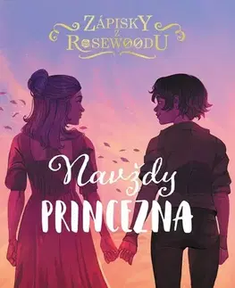 Pre deti a mládež - ostatné Zápisky z Rosewoodu – Navždy princezna - Connie Glynn
