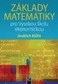 Pre vysoké školy Základy matematiky pro Vysokou školu ekonomickou - Jindřich Klůfa