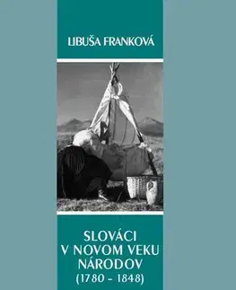 História - ostatné Slováci v novom veku národov (1780 – 1848) - Libuša Franková