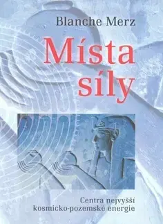 Ezoterika - ostatné Místa síly - Merz Blanche