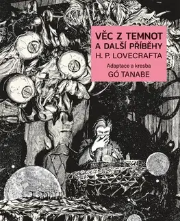 Manga Věc z temnot a další příběhy H. P. Lovecrafta - Gó Tanabe,Howard Phillips Lovecraft,Gó Tanabe,Anna Křivánková