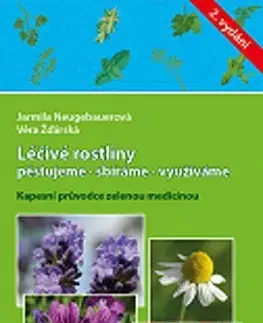 Prírodná lekáreň, bylinky Léčivé rostliny pěstujeme - sbíráme - využíváme, 2. vydanie - Jarmila Neugebauerová,Věra Žďárská