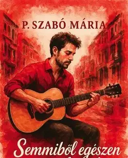 Romantická beletria Semmiből egészen szerelembe - Mária P. Szabó