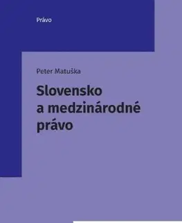 Právo - ostatné Slovensko a medzinárodné právo - Peter Matuška