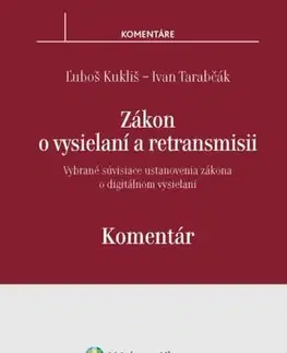 Správne právo Zákon o vysielaní a retransmisii - komentár - Ľuboš Kukliš,Ivan Tarabčák