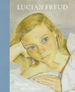 Maliarstvo, grafika Lucian Freud - Drawing into Painting - Sarah Howgate
