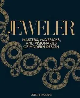 Krása, móda, kozmetika Jeweler - Masters, Mavericks, and Visionaries of Modern Design - Stellene Volandes
