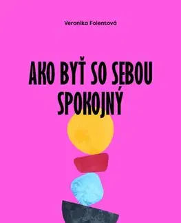 Rozvoj osobnosti Ako byť so sebou spokojný? - Veronika Folentová