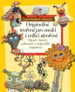 Ručné práce, modelárstvo, remeslá Originální tvoření pro malá i velká stvoření - Lucie Dvořáková - Liberdová