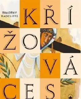 Kresťanstvo Křížová cesta pro věřící i nevěřící - Timothy Radcliffe
