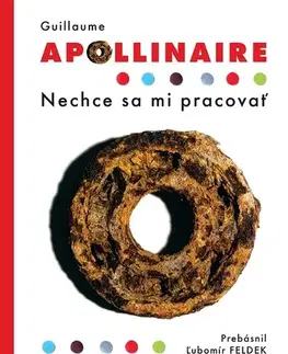 Svetová poézia Nechce sa mi pracovať - Guillaume Apollinaire,Ľubomír Feldek