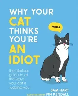 Mačky Why Your Cat Thinks You're an Idiot - Sam Hart,Fin Kendall