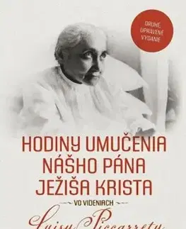 Kresťanstvo Hodiny umučenia nášho Pána Ježiša Krista vo videniach Luisy Piccarrety - Piccarreta Luisa