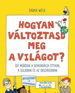 Encyklopédie pre deti a mládež - ostatné Hogyan változtasd meg a világot? - Sarah Welk,Gertrúd Szakál