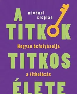 Psychológia, etika A titkok titkos élete - Michael Slepian,Csaba Molnár
