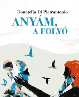 Svetová beletria Anyám, a folyó - Donatella di Pietrantonio