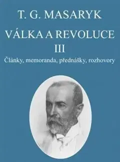 Eseje, úvahy, štúdie Válka a revoluce III. - T. G. Masaryk