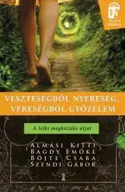 Rozvoj osobnosti Veszteségből nyereség, vereségből győzelem - Kitti Almási,Emöke Bagdy,Csaba Böjte,Gábor Szendi