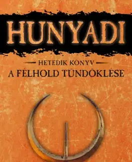 Historické romány A félhold tündöklése - Hunyadi hetedik könyv - Mór Bán