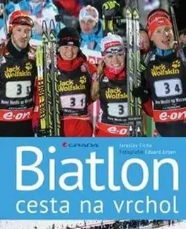 Šport - ostatné Biatlon - cesta na vrchol - Jaroslav Cícha,Eduard Erben