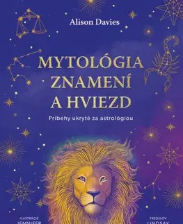 Astrológia, horoskopy, snáre Mytológia znamení a hviezd: Príbehy ukryté za astrológiou - Alison Davies