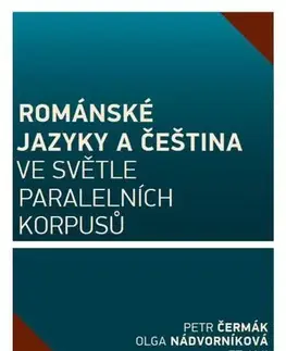 Jazykové učebnice, slovníky Románské jazyky a čeština ve světle paralelních korpusů - Petr Čermák,Olga Nádvorníková