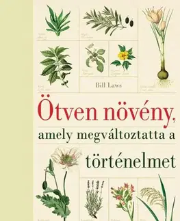 História - ostatné Ötven növény, amely megváltoztatta a történelmet - Bill Laws
