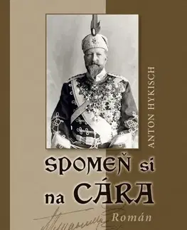 Historické romány Spomeň si na Cára - Anton Hykisch