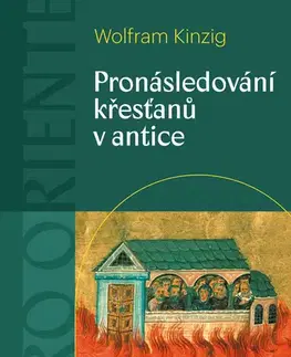 Kresťanstvo Pronásledování křesťanů v antice - Wolfram Kinzig