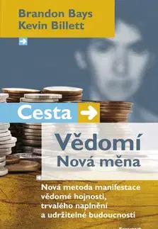 Biznis a kariéra Cesta - Vědomí Nová měna - Brandon Bays,Kevin Billet