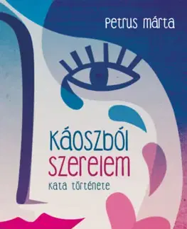 Romantická beletria Káoszból szerelem - Kata története - Petrus Márta