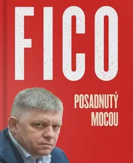 Politológia Fico – Posadnutý mocou - Peter Bárdy