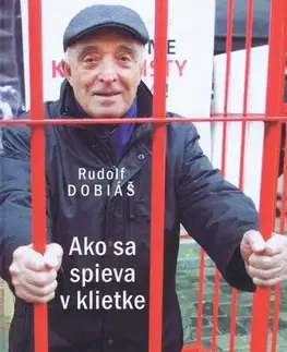 Slovenská beletria Ako sa spieva v klietke - Rudolf Dobiáš
