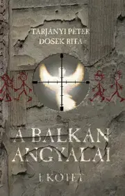 Detektívky, trilery, horory Balkán angyalai I. kötet - Rita Dosek,Péter Tarjányi