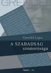 Beletria - ostatné A szabadság szomorúsága - Lajos Grendel