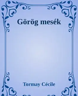 Svetová beletria Görög mesék - Cécile Tormay