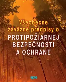 Zákony, zbierky zákonov Všeobecne záväzné predpisy o protipožiarnej bezpečnosti a ochrane