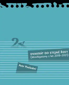 Fejtóny, rozhovory, reportáže Dvakrát do stejné řeky - Petr Poslední