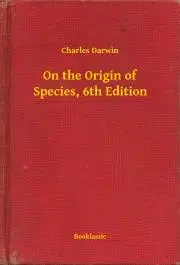 Svetová beletria On the Origin of Species, 6th Edition - Charles Darwin