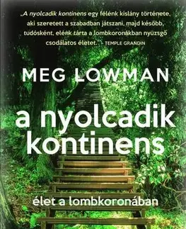 Biológia, fauna a flóra A nyolcadik kontinens - Élet a lombkoronában - Meg Lowman,Csaba Molnár