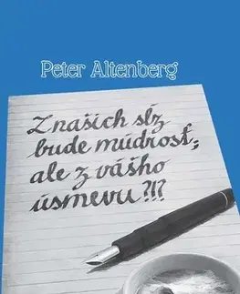 Eseje, úvahy, štúdie Z našich sĺz bude múdrosť; ale z vášho úsmevu?!? - Peter Altenberg