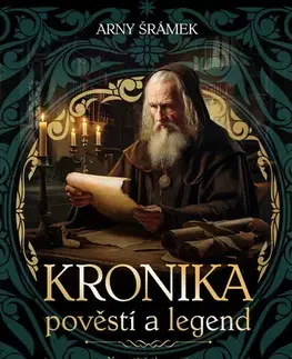 História - ostatné Kronika pověstí a legend - Arny Šrámek