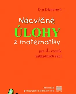 Matematika Nácvičné úlohy z matematiky pre 4. ročník ZŠ - Eva Dienerová