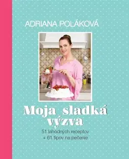 Sladká kuchyňa Moja sladká výzva - Adriana Poláková