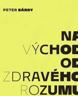 Eseje, úvahy, štúdie Na východ od zdravého rozumu - Peter Bárdy