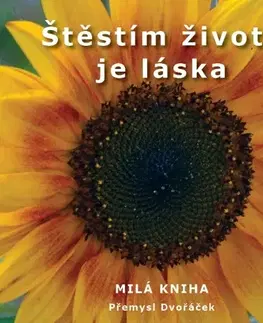 Citáty, výroky, aforizmy, príslovia, porekadlá Štěstím života je láska - Přemysl Dvořáček