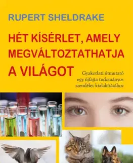 Odborná a náučná literatúra - ostatné Hét kísérlet, amely megváltoztathatja a világot - Rupert Sheldrake