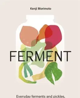 Konzervovanie, mrazenie Ferment: A Cookbook - Kenji Morimoto