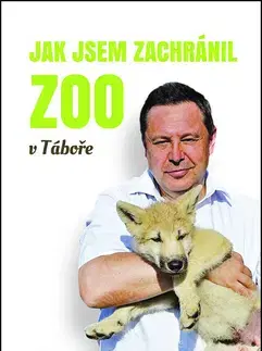 Skutočné príbehy Jak jsem zachránil ZOO v Táboře - Filip Sušanka,Evžen Korec